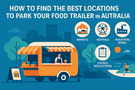 How to Find the Best Locations to Park Your Food Trailer in Australia